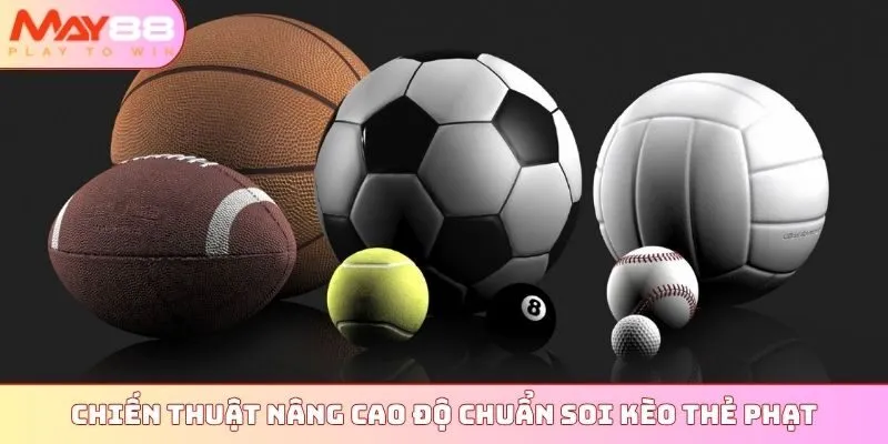 Chiến thuật nâng cao độ chuẩn soi kèo thẻ phạt
